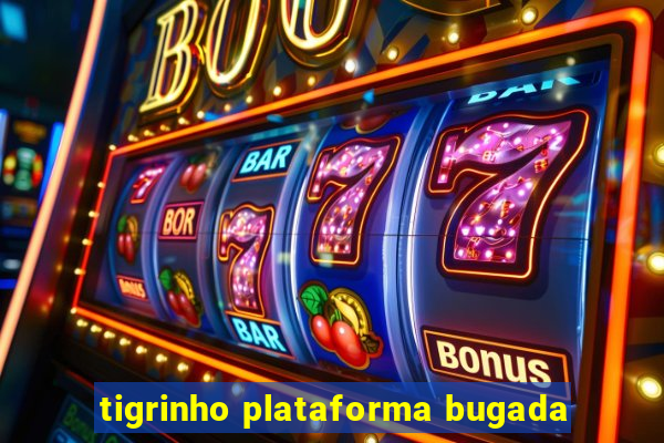 tigrinho plataforma bugada